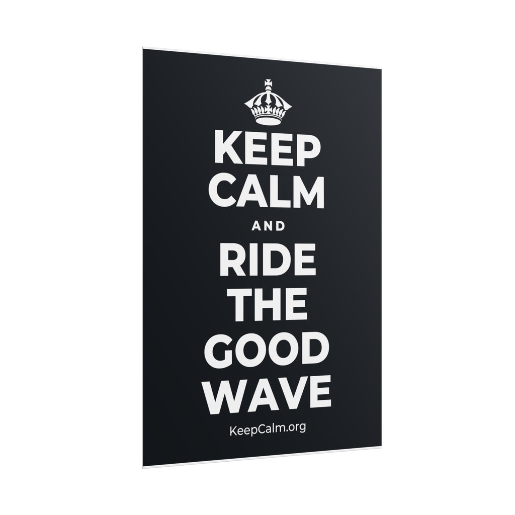 KEEP CALM AND RIDE THE GOOD WAVE Poster (Dark)