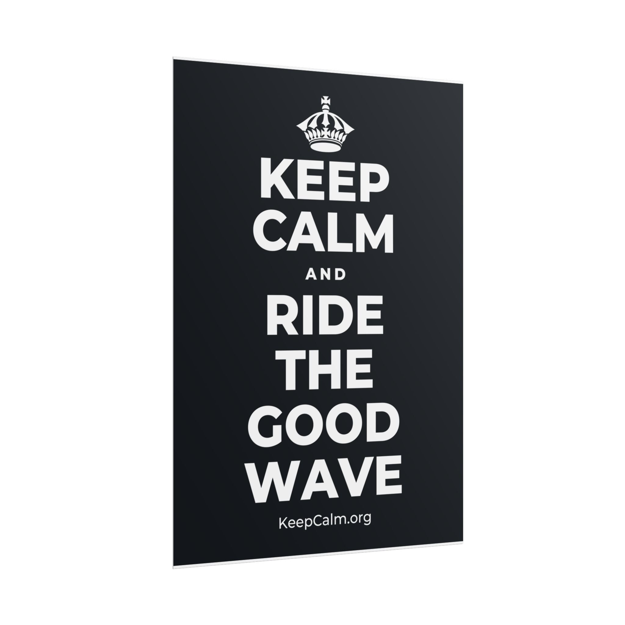 KEEP CALM AND RIDE THE GOOD WAVE Poster (Dark)