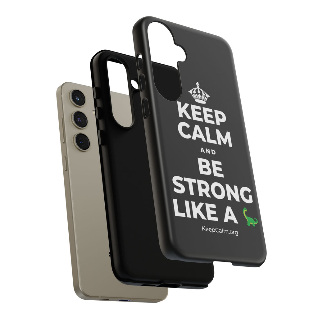 KEEP CALM AND BE STRONG LIKE A 🦕 Phone Case