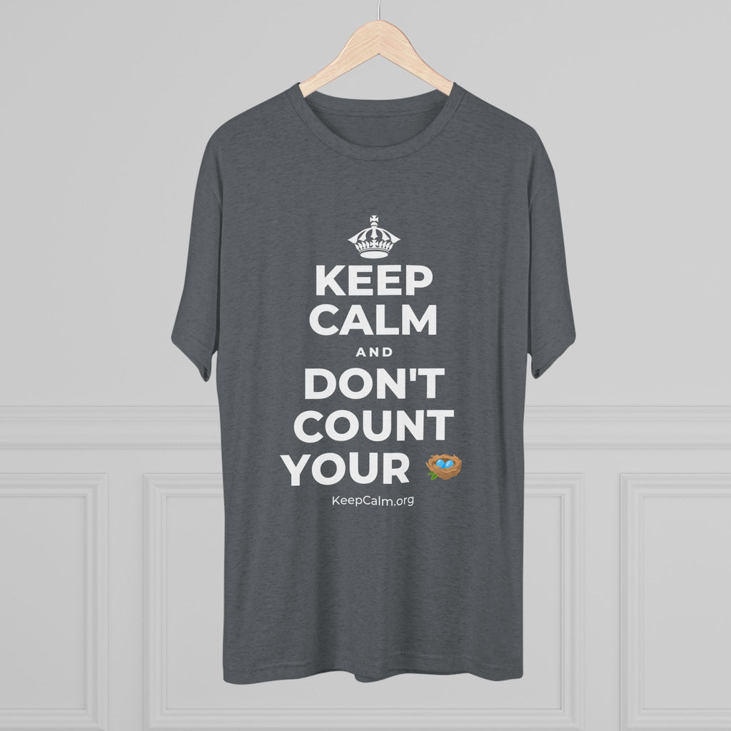 KEEP CALM AND DON'T COUNT YOUR 🪺 Tri-Blend Tee
