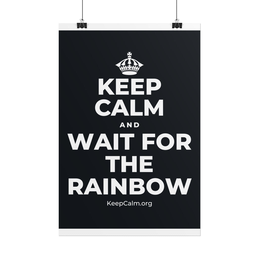 KEEP CALM AND WAIT FOR THE RAINBOW Poster (Dark)