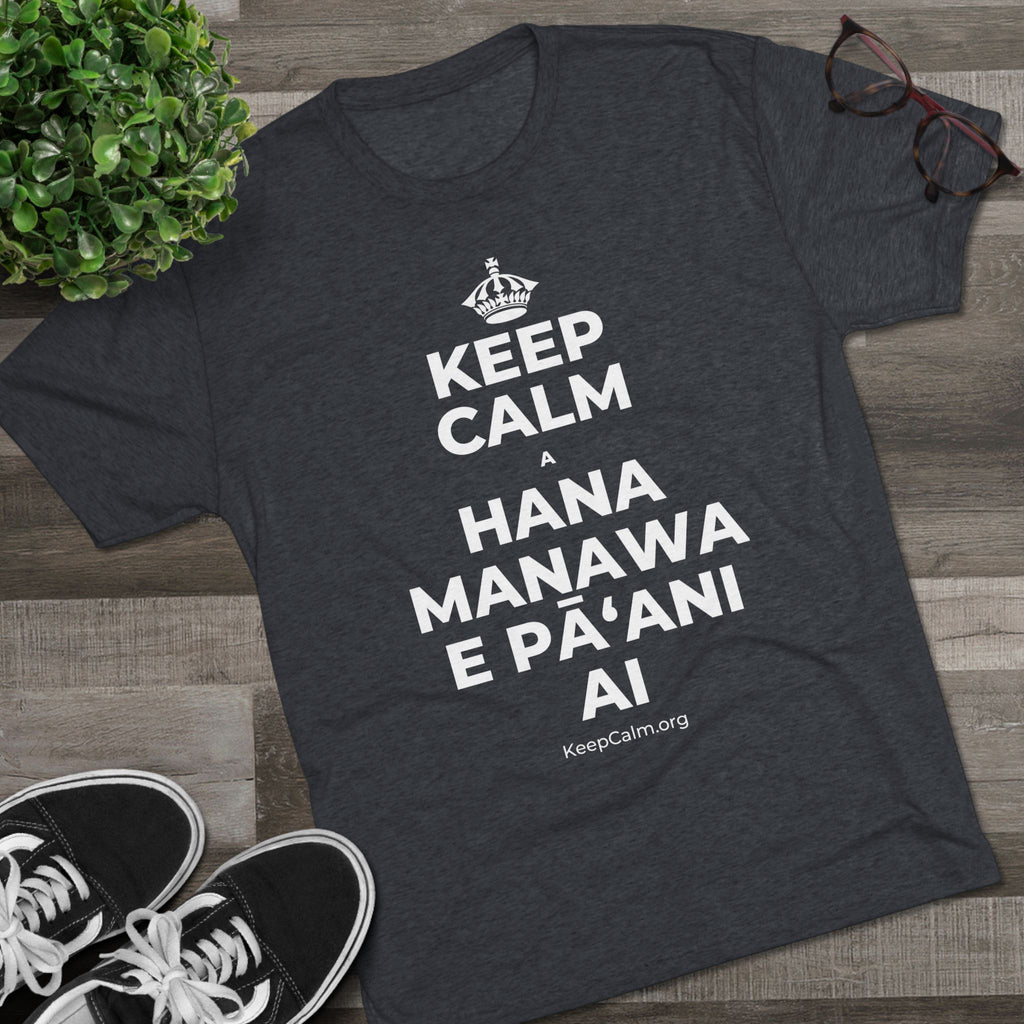 KEEP CALM A HANA MANAWA E PĀʻANI AI Tri-Blend Tee