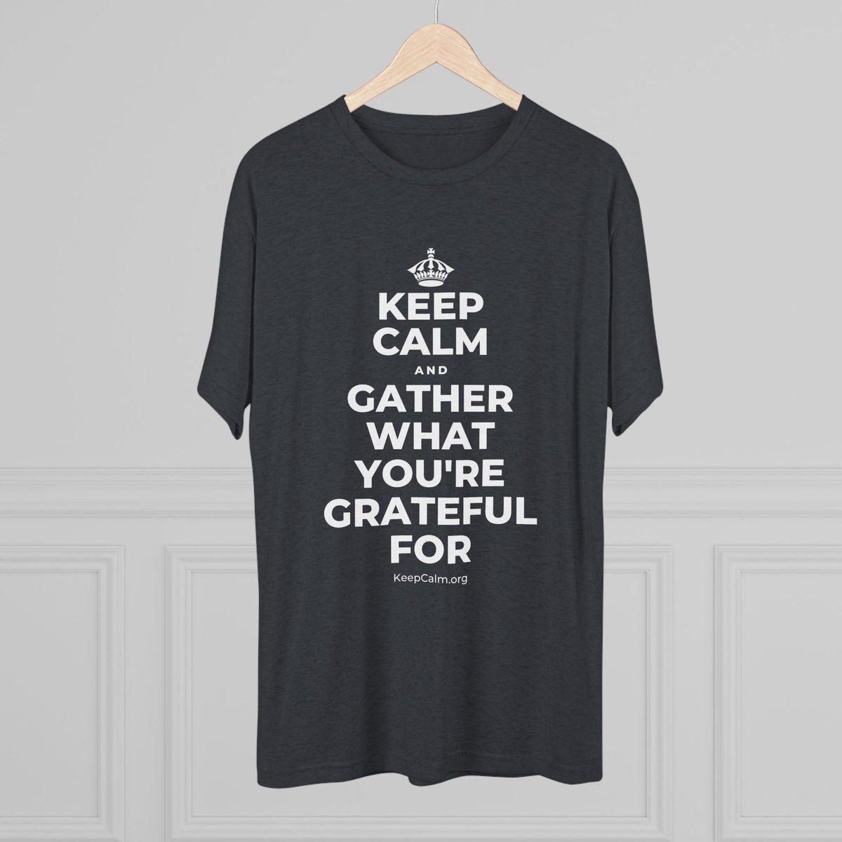 KEEP CALM AND GATHER WHAT YOU'RE GRATEFUL FOR Tri-Blend Tee