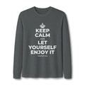 KEEP CALM AND LET YOURSELF ENJOY IT Long Sleeve Tee