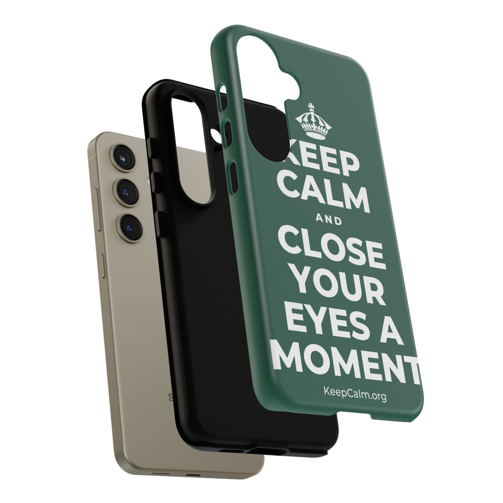 KEEP CALM AND CLOSE YOUR EYES A MOMENT Phone Case