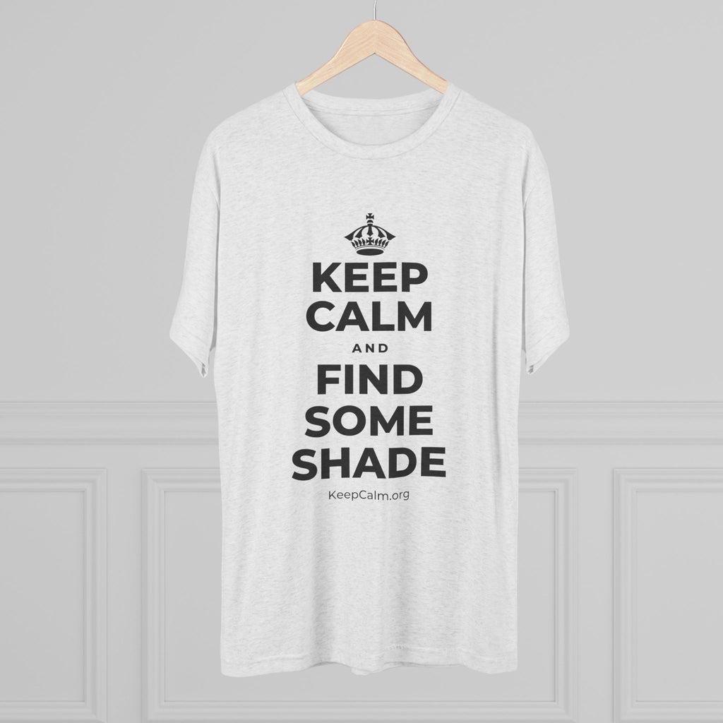 KEEP CALM AND FIND SOME SHADE Tri-Blend Tee