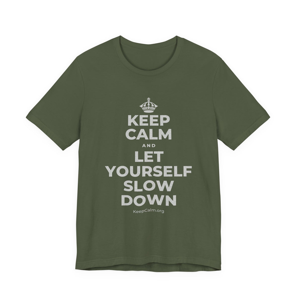 KEEP CALM AND LET YOURSELF SLOW DOWN T-Shirt (Military Green–Autumn)
