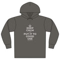 KEEP CALM AND PUT IT TO GOOD USE Organic Hoodie Tee