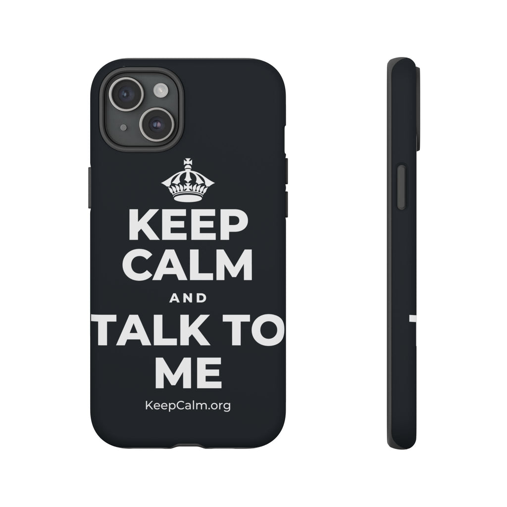 KEEP CALM AND TALK TO ME Phone Case (Dark)