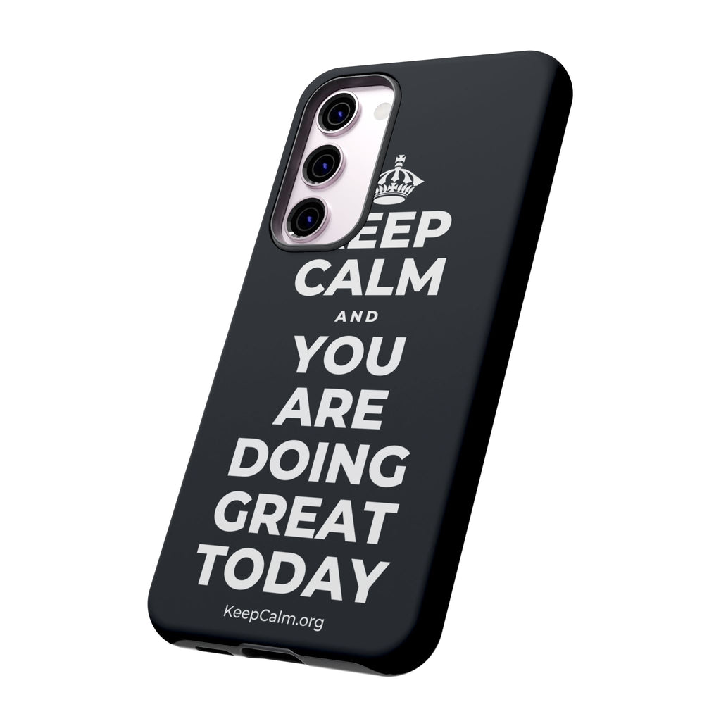KEEP CALM AND YOU ARE DOING GREAT TODAY Phone Case (Dark)