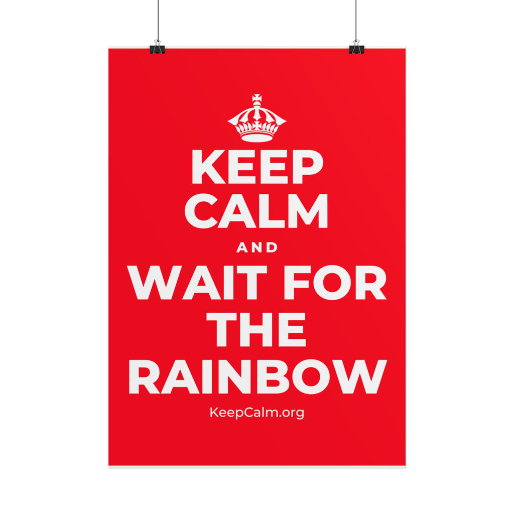 KEEP CALM AND WAIT FOR THE RAINBOW Poster