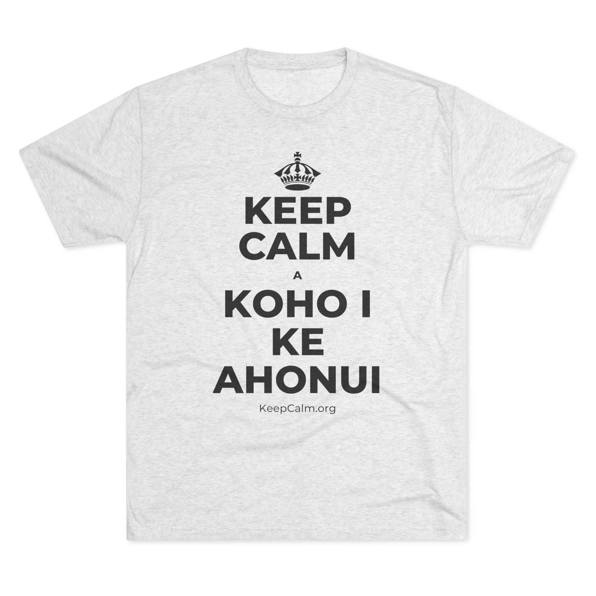 KEEP CALM A KOHO I KE AHONUI Tri-Blend Tee