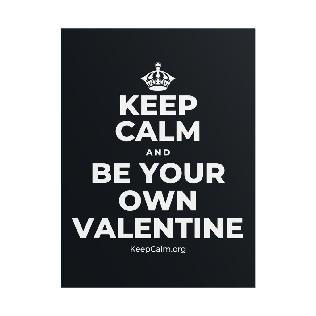 KEEP CALM AND BE YOUR OWN VALENTINE Poster (Dark)