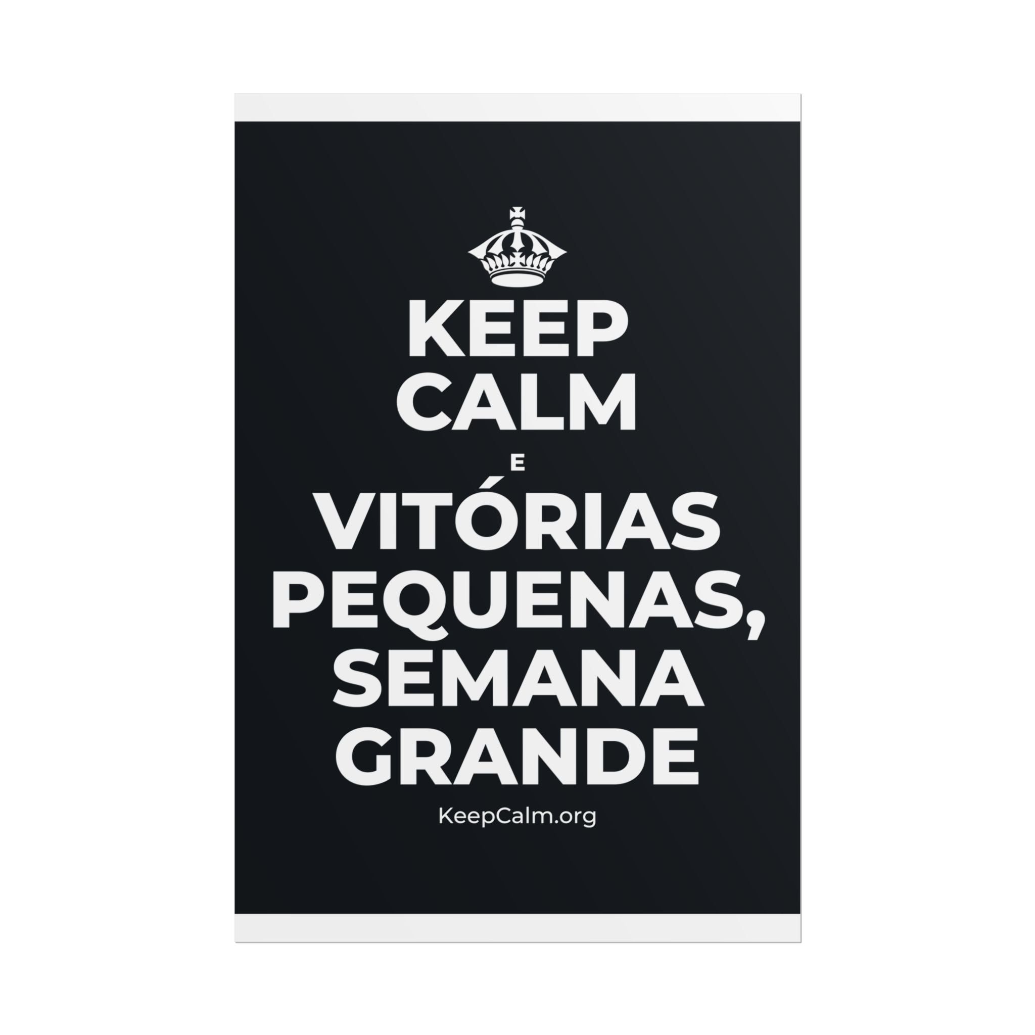 KEEP CALM E VITÓRIAS PEQUENAS, SEMANA GRANDE Poster (Dark)
