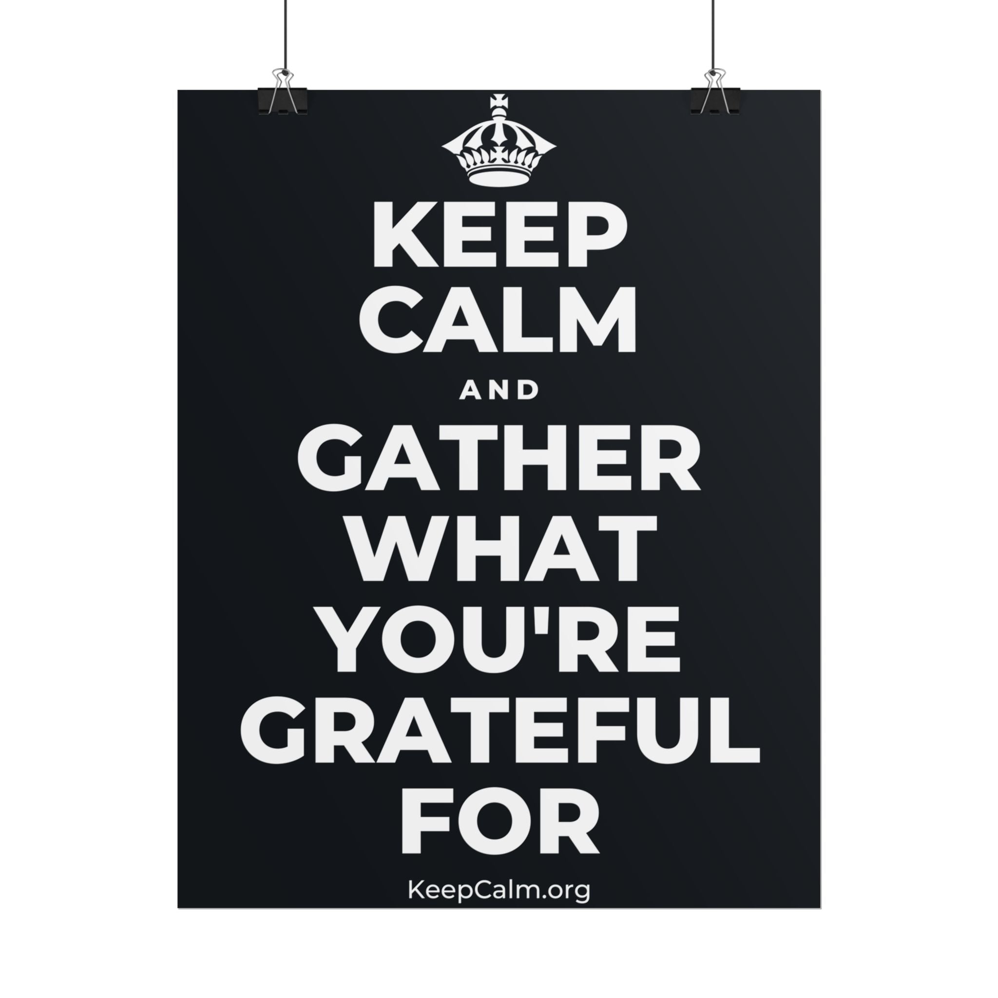 KEEP CALM AND GATHER WHAT YOU'RE GRATEFUL FOR Poster (Dark)