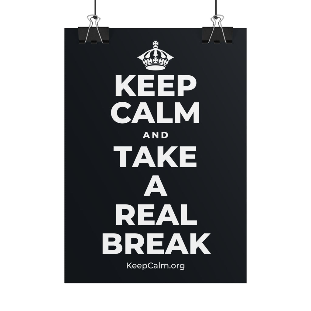 KEEP CALM AND TAKE A REAL BREAK Poster (Dark)