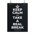 KEEP CALM AND TAKE A REAL BREAK Poster (Dark)