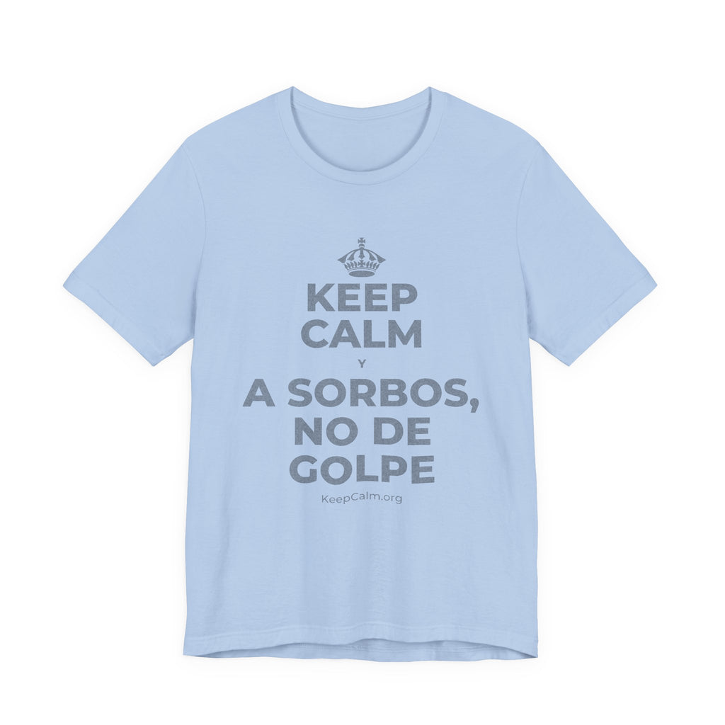 KEEP CALM Y A SORBOS, NO DE GOLPE T-Shirt (Baby Blue–Silver)