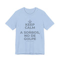 KEEP CALM Y A SORBOS, NO DE GOLPE T-Shirt (Baby Blue–Silver)