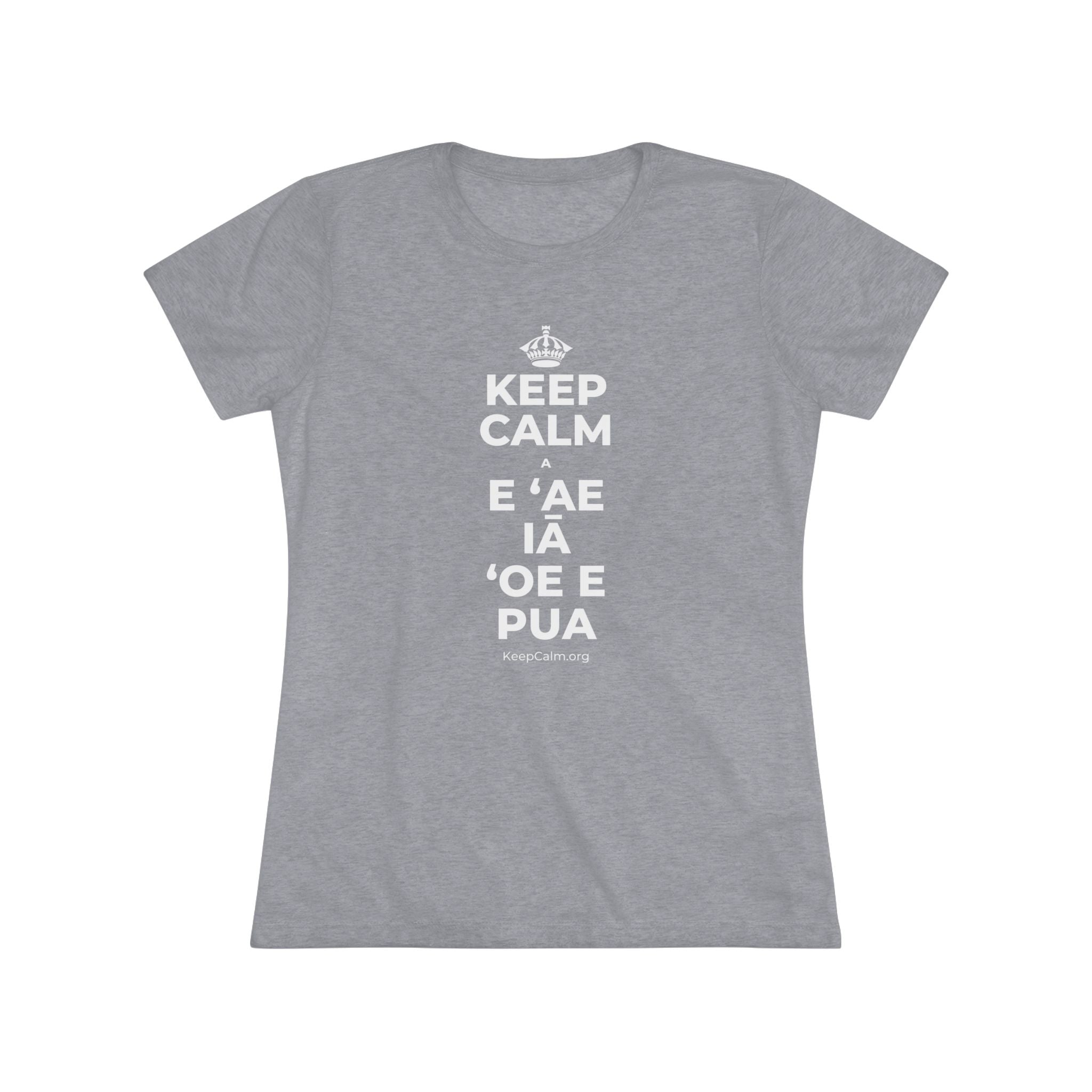KEEP CALM A E ʻAE IĀ ʻOE E PUA Women's Tri-Blend Tee