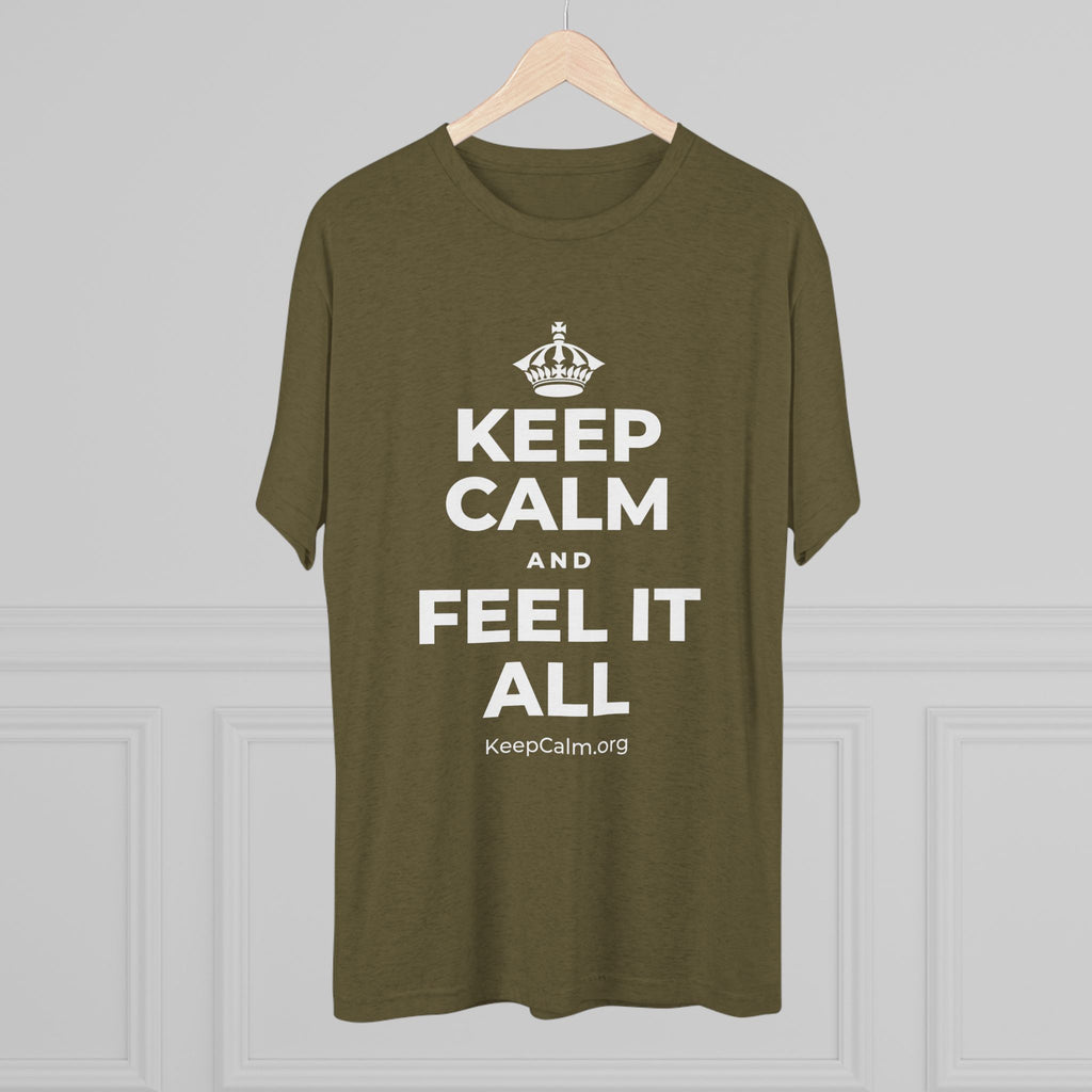 KEEP CALM AND FEEL IT ALL Tri-Blend Tee