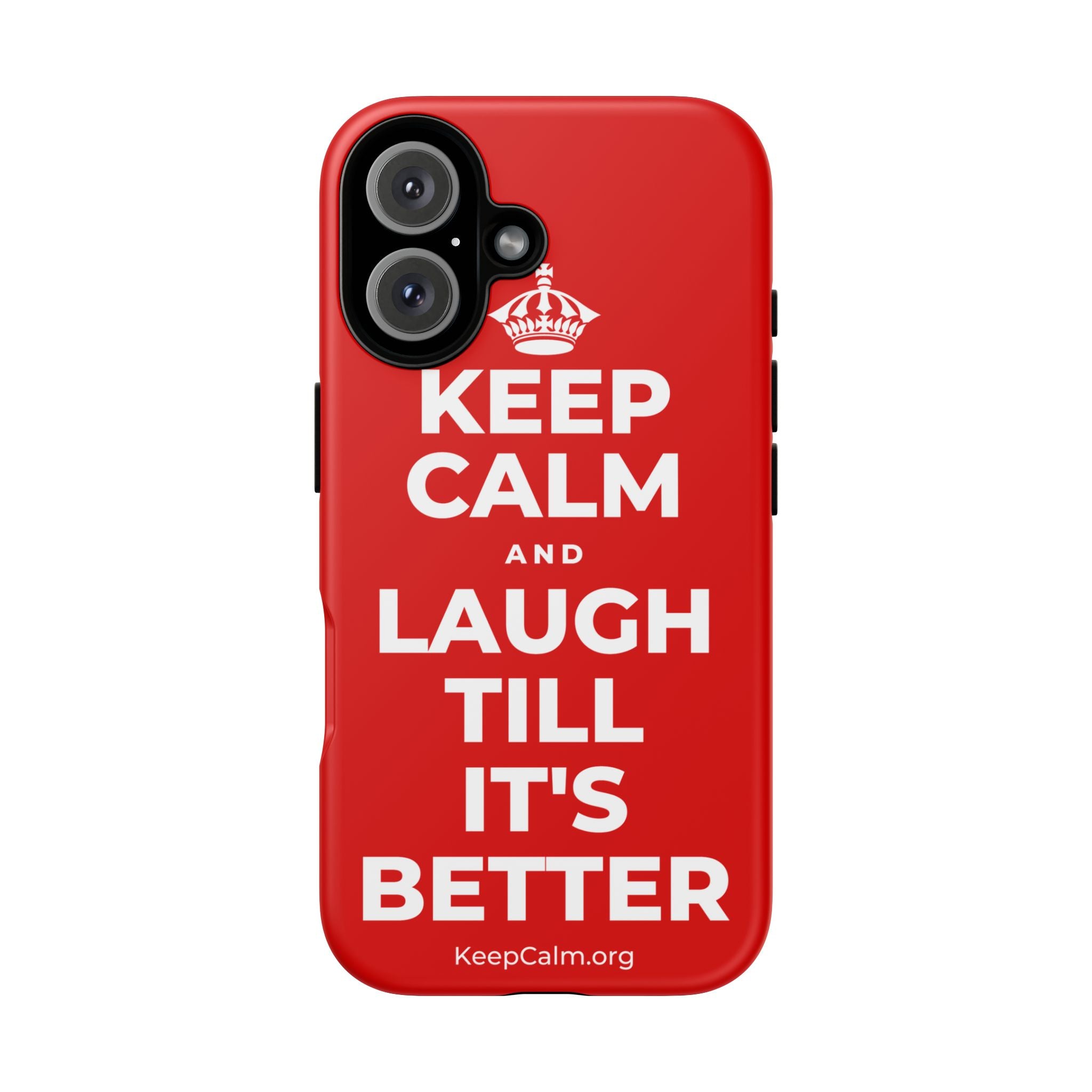 KEEP CALM AND LAUGH TILL IT'S BETTER Phone Case