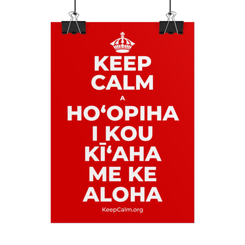 KEEP CALM A HOʻOPIHA I KOU KĪʻAHA ME KE ALOHA Poster