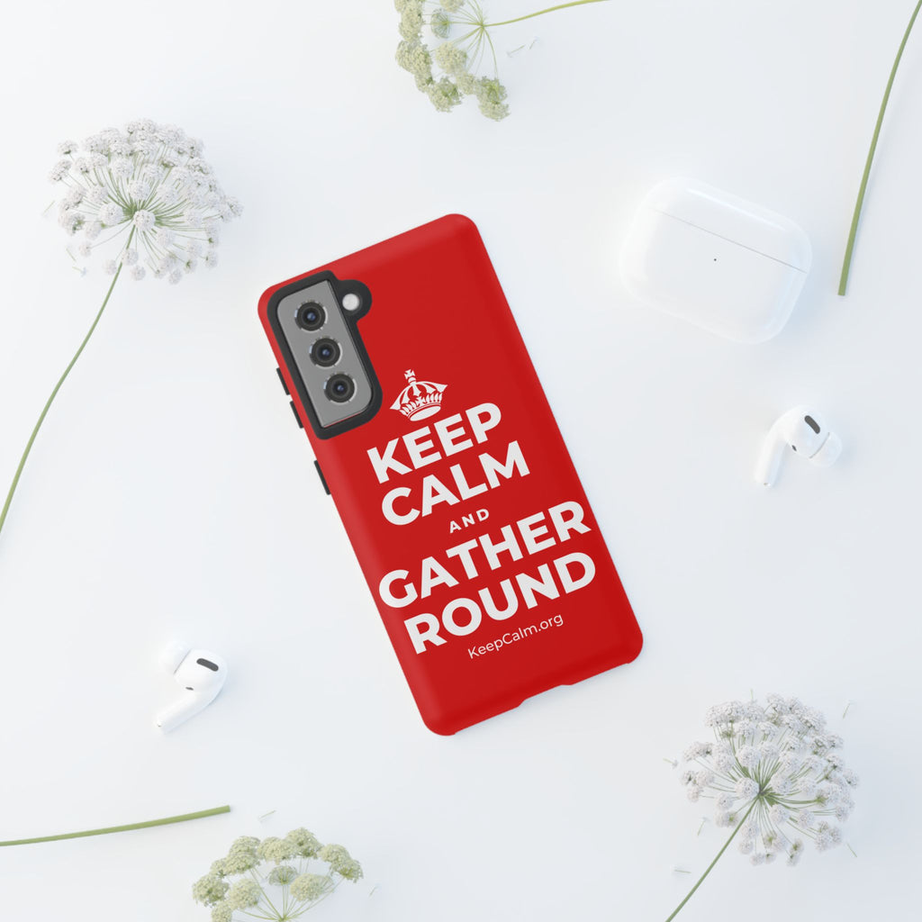 KEEP CALM AND GATHER ROUND Phone Case