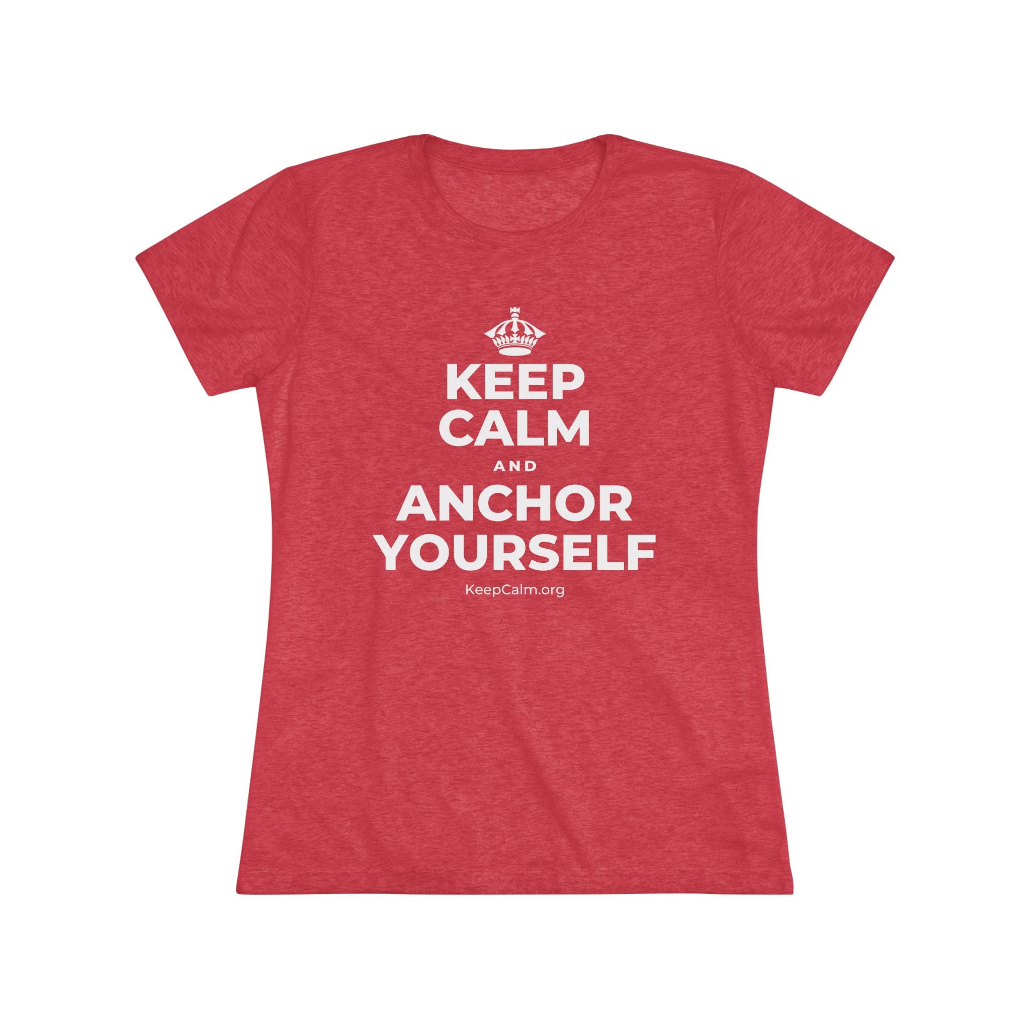 KEEP CALM AND ANCHOR YOURSELF Women's Tri-Blend Tee