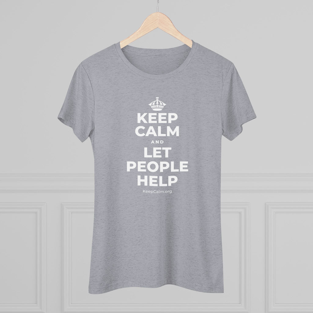 KEEP CALM AND LET PEOPLE HELP Women's Tri-Blend Tee
