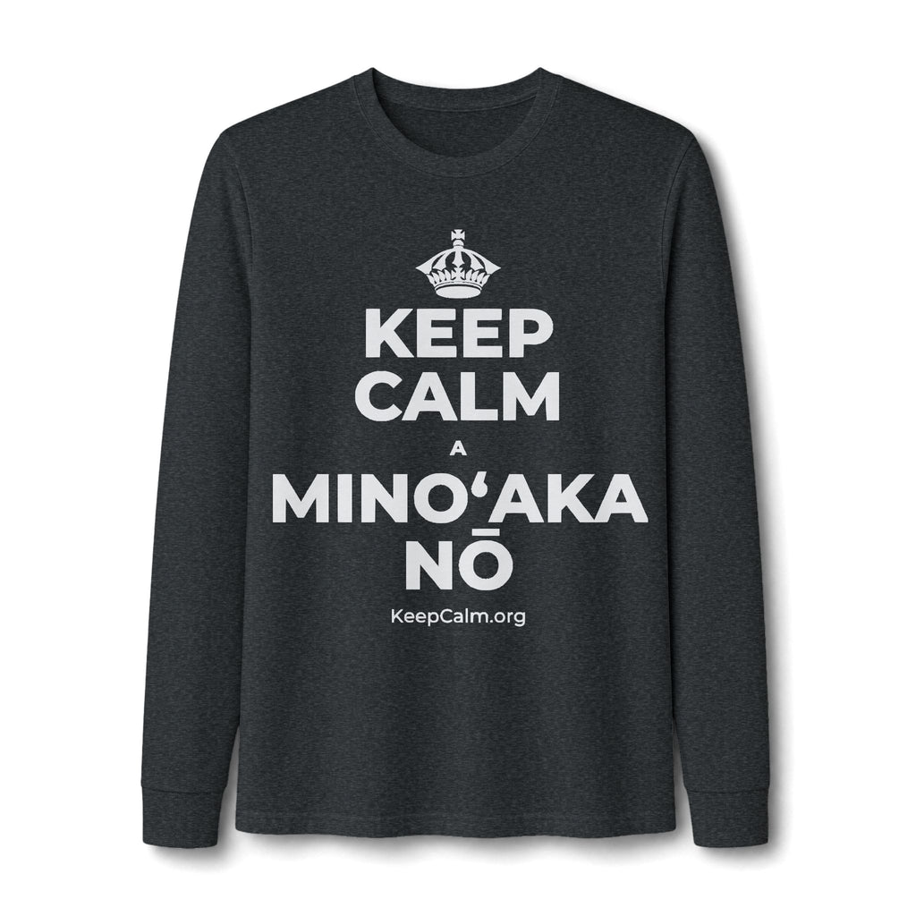 KEEP CALM A MINOʻAKA NŌ Long Sleeve Tee