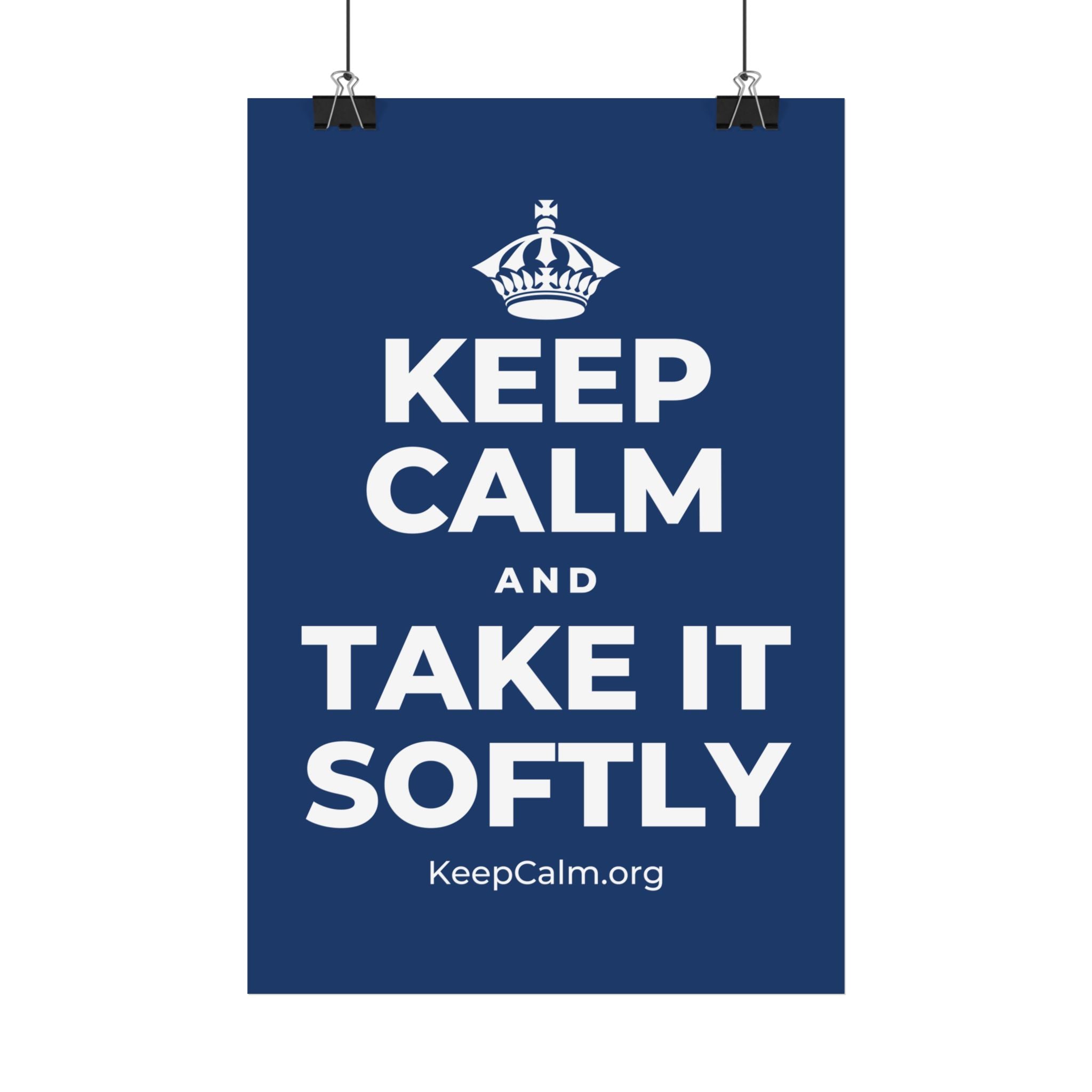 KEEP CALM AND TAKE IT SOFTLY Satin Poster
