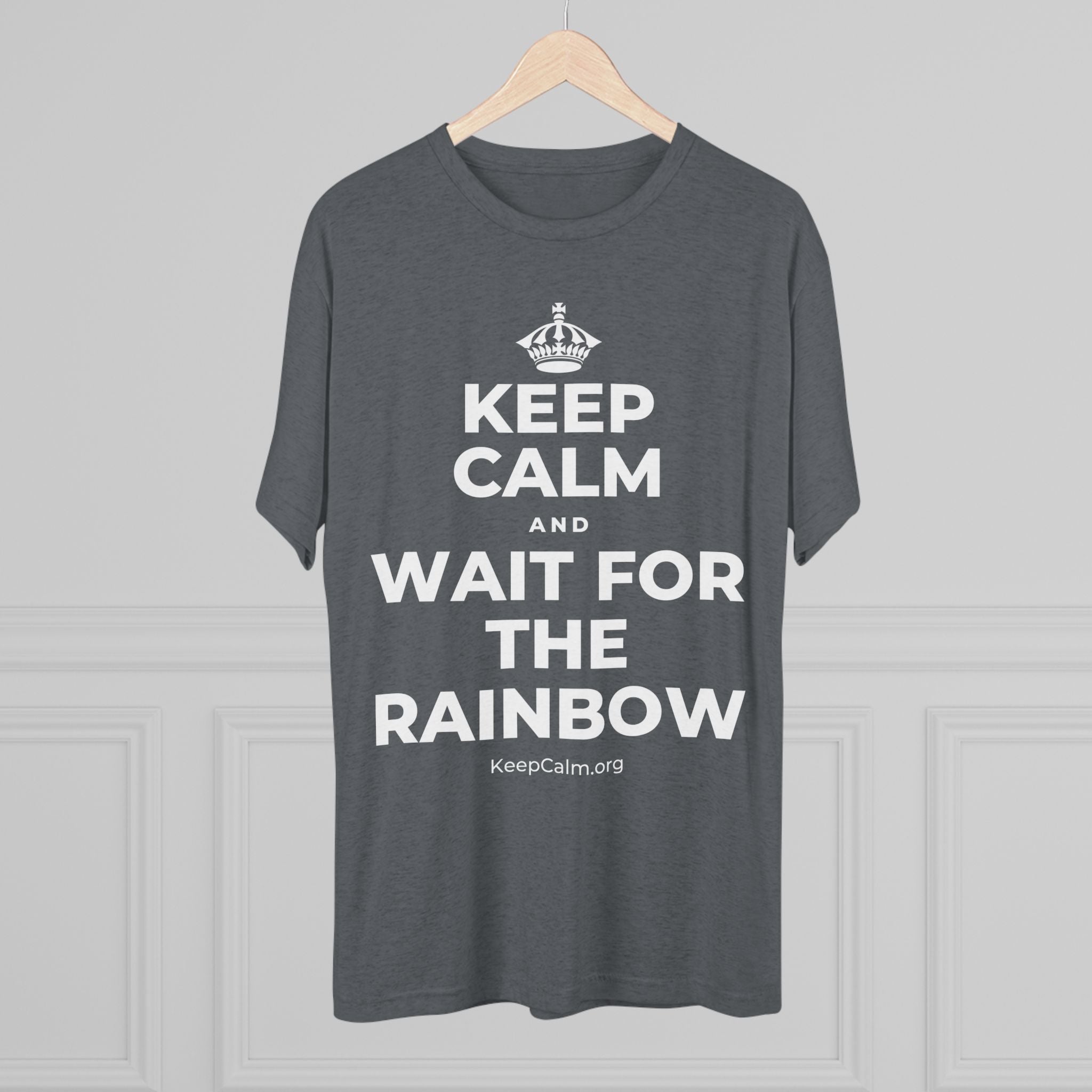 KEEP CALM AND WAIT FOR THE RAINBOW Tri-Blend Tee