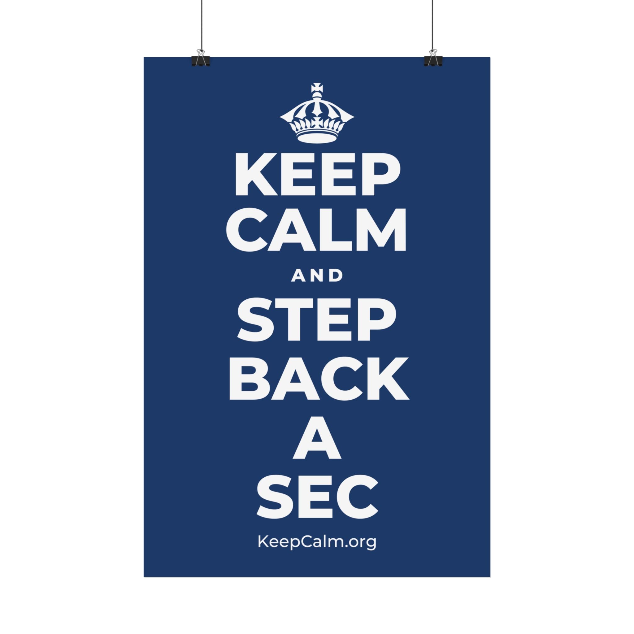 KEEP CALM AND STEP BACK A SEC Satin Poster