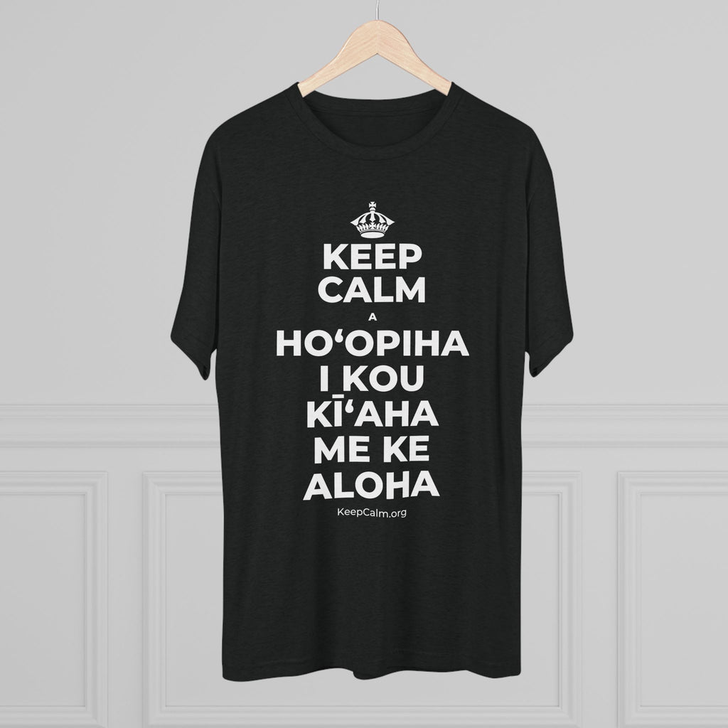 KEEP CALM A HOʻOPIHA I KOU KĪʻAHA ME KE ALOHA Tri-Blend Tee