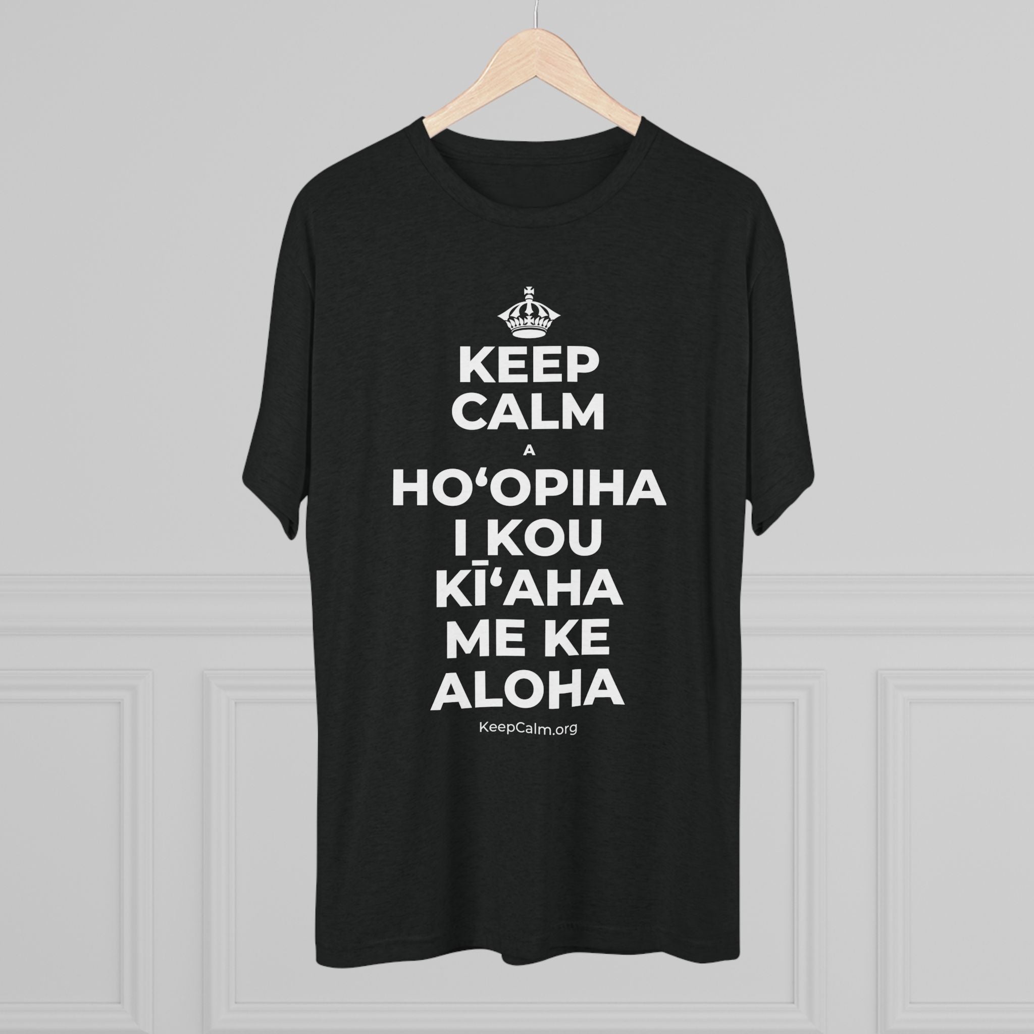KEEP CALM A HOʻOPIHA I KOU KĪʻAHA ME KE ALOHA Tri-Blend Tee