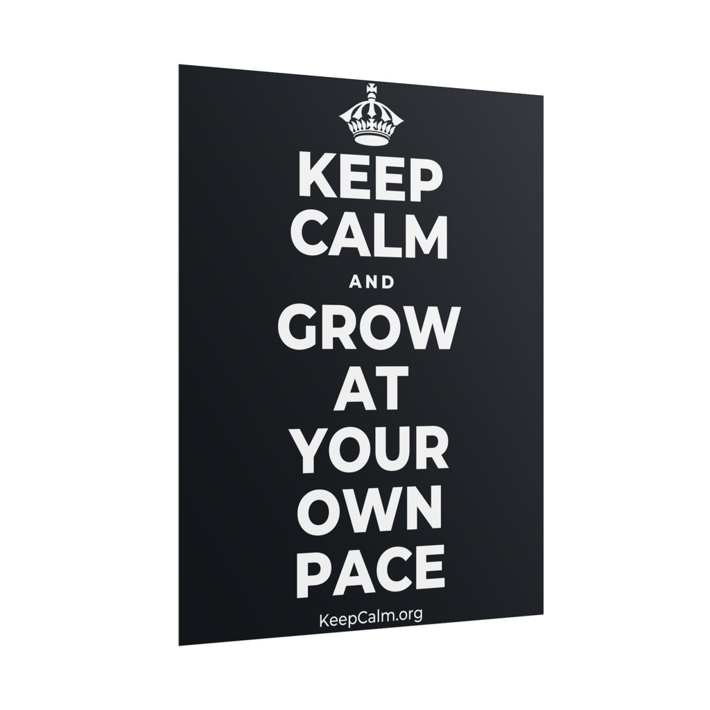 KEEP CALM AND GROW AT YOUR OWN PACE Poster (Dark)