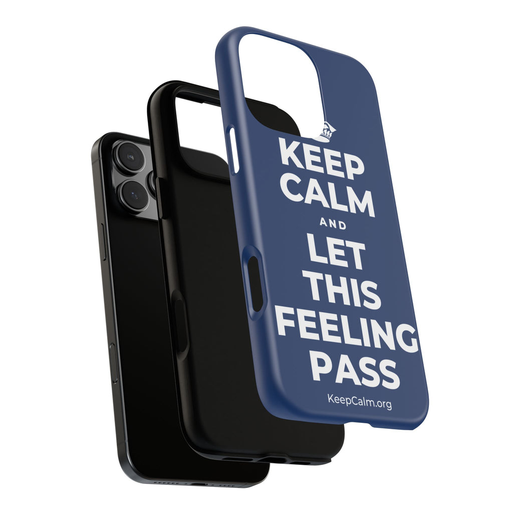 KEEP CALM AND LET THIS FEELING PASS Phone Case