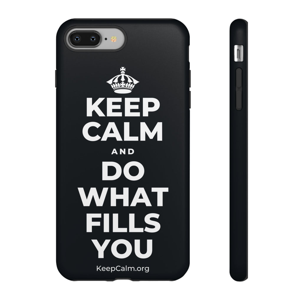 KEEP CALM AND DO WHAT FILLS YOU Phone Case (Dark)