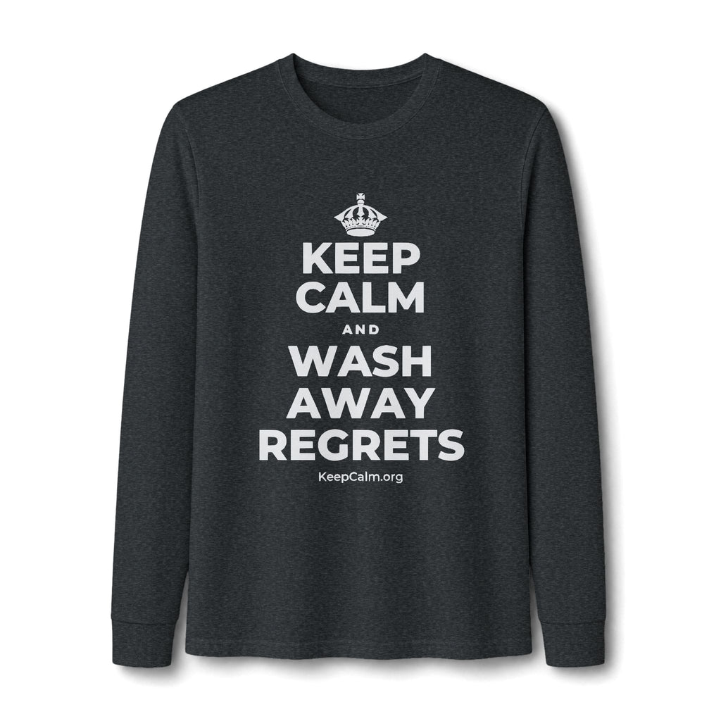 KEEP CALM AND WASH AWAY REGRETS Long Sleeve Tee