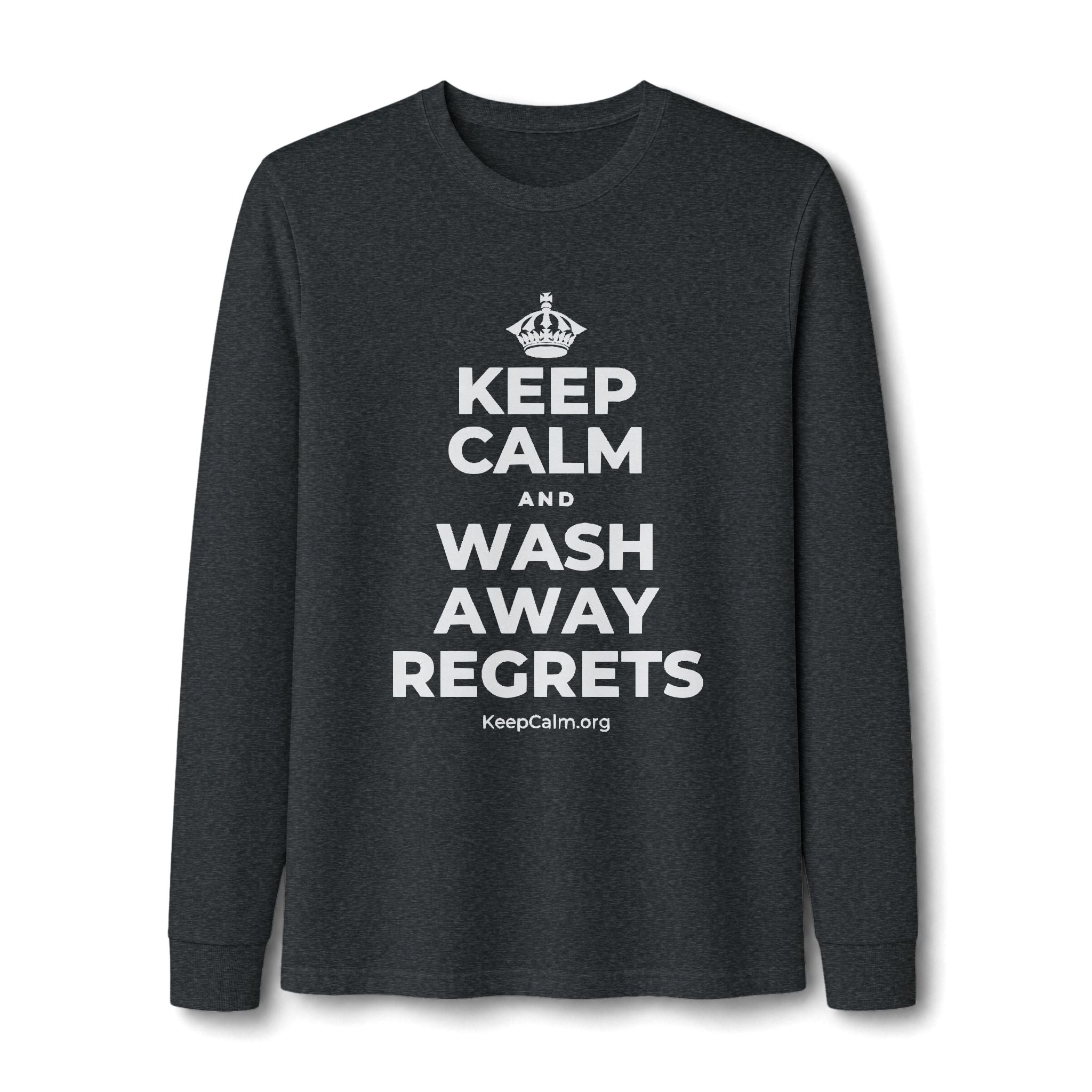 KEEP CALM AND WASH AWAY REGRETS Long Sleeve Tee