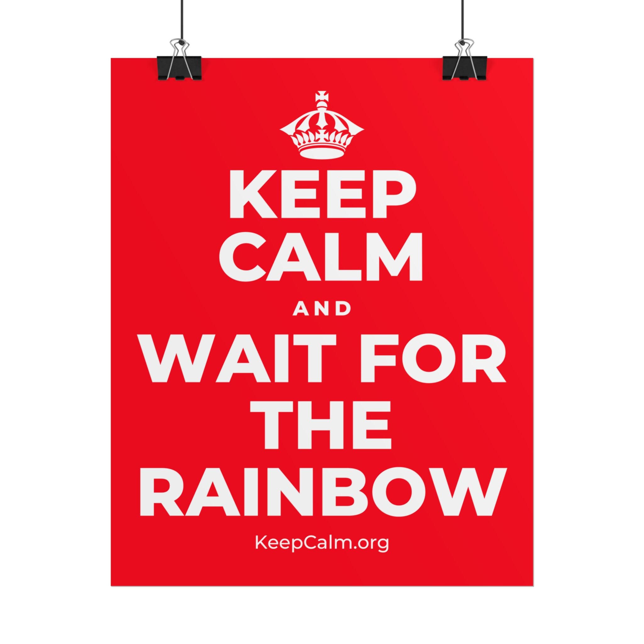 KEEP CALM AND WAIT FOR THE RAINBOW Poster