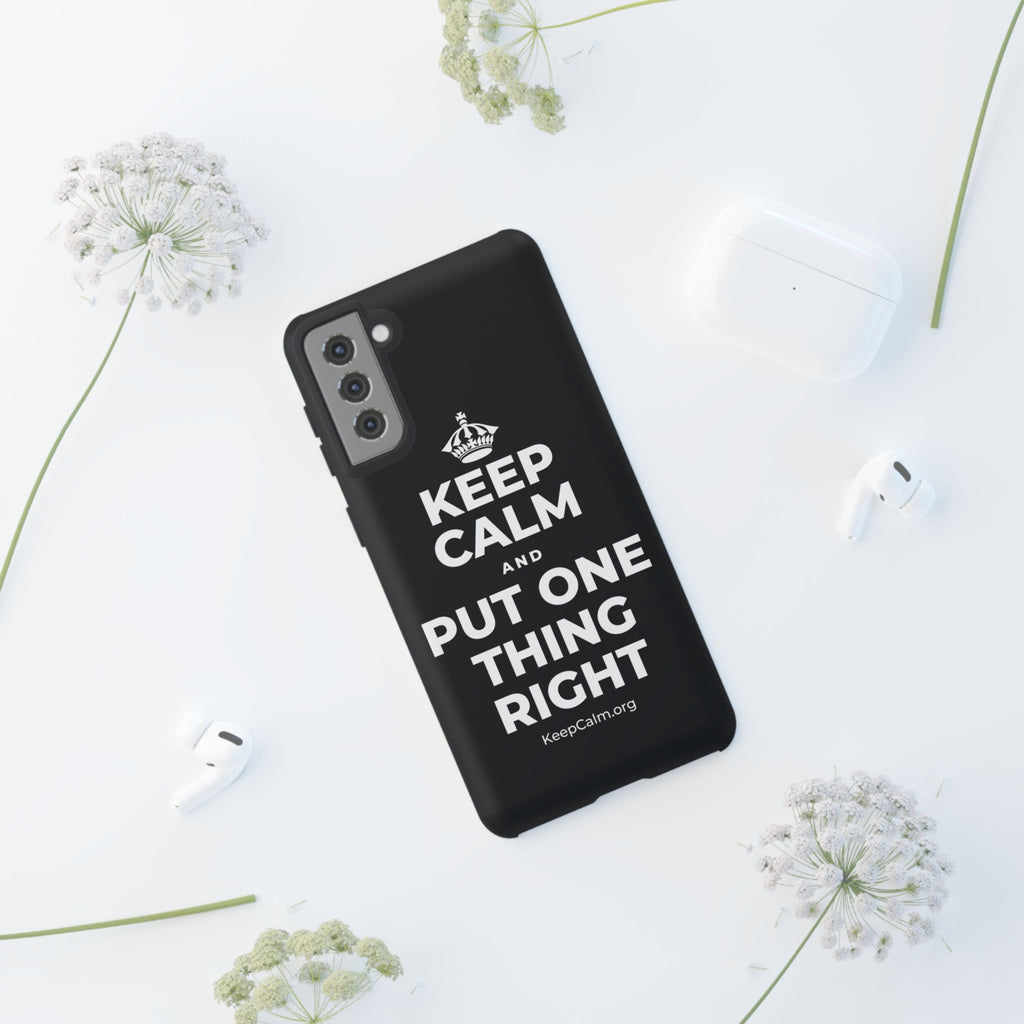 KEEP CALM AND PUT ONE THING RIGHT Phone Case (Dark)
