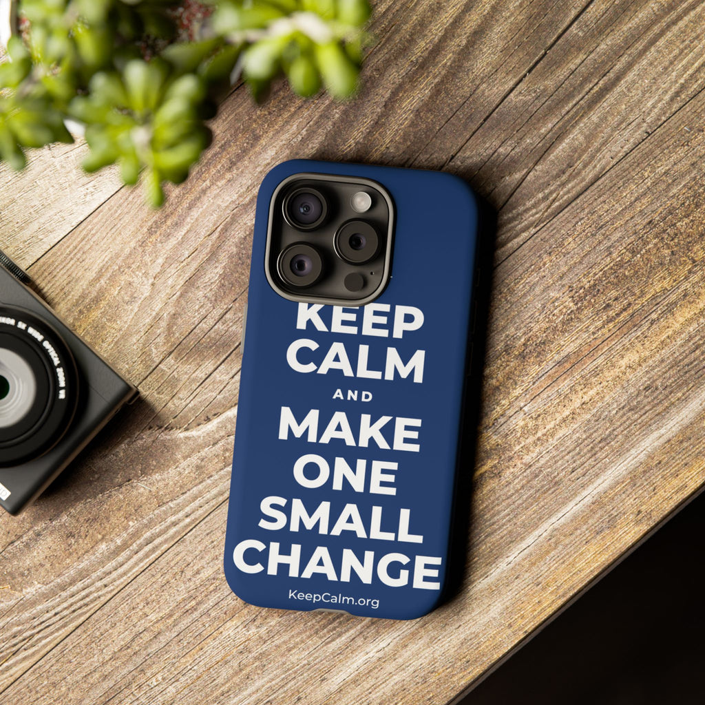 KEEP CALM AND MAKE ONE SMALL CHANGE Phone Case