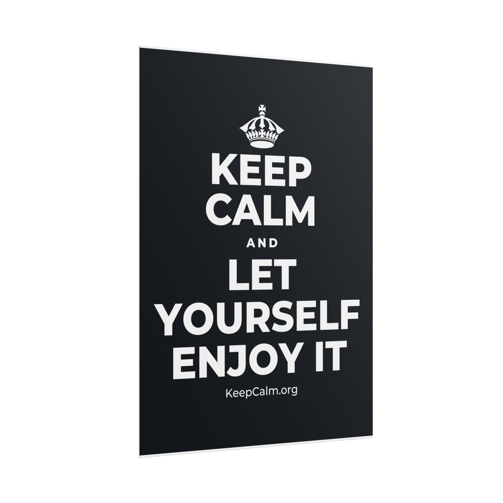 KEEP CALM AND LET YOURSELF ENJOY IT Poster (Dark)
