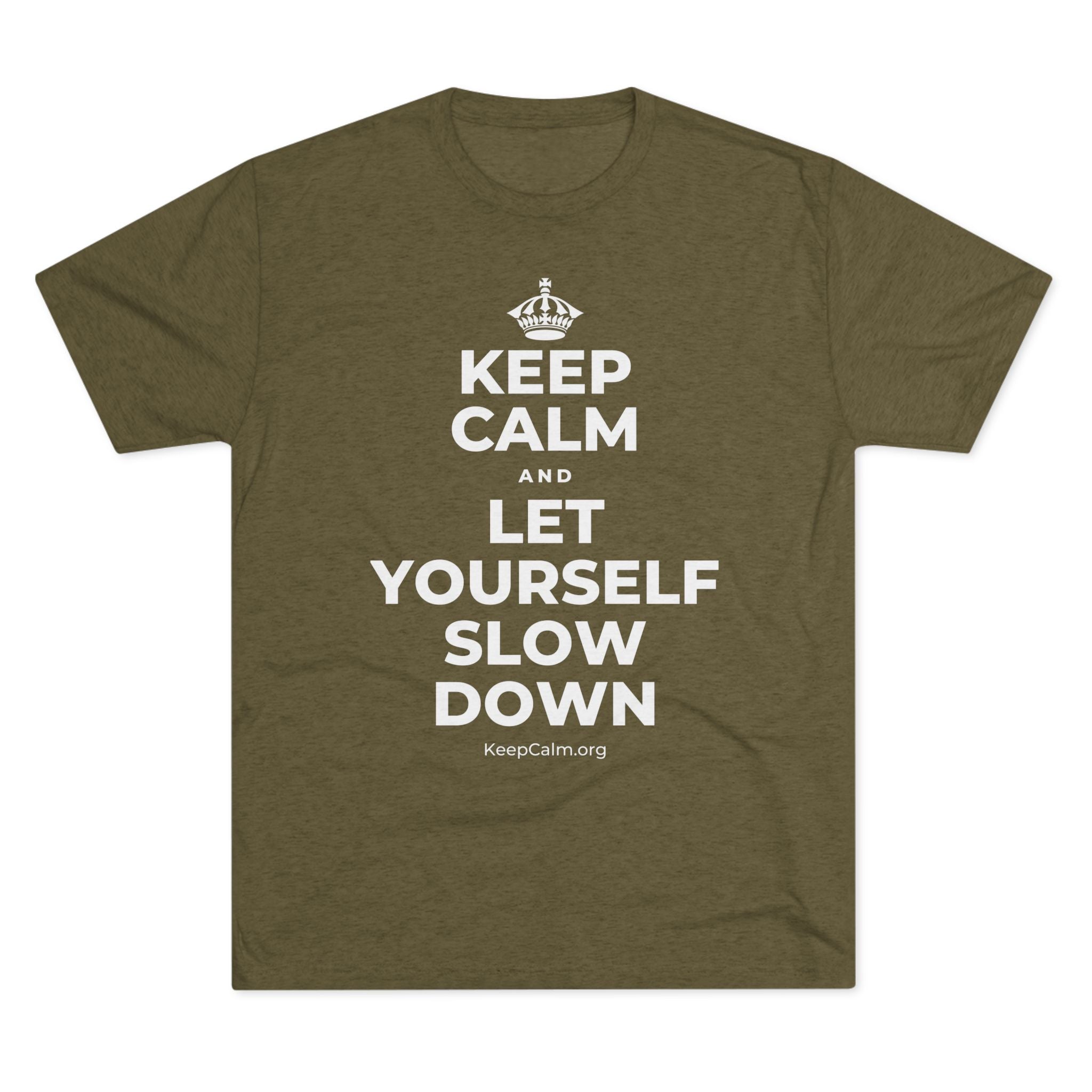 KEEP CALM AND LET YOURSELF SLOW DOWN Tri-Blend Tee