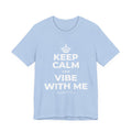KEEP CALM AND VIBE WITH ME T-Shirt (Baby Blue–Silver)