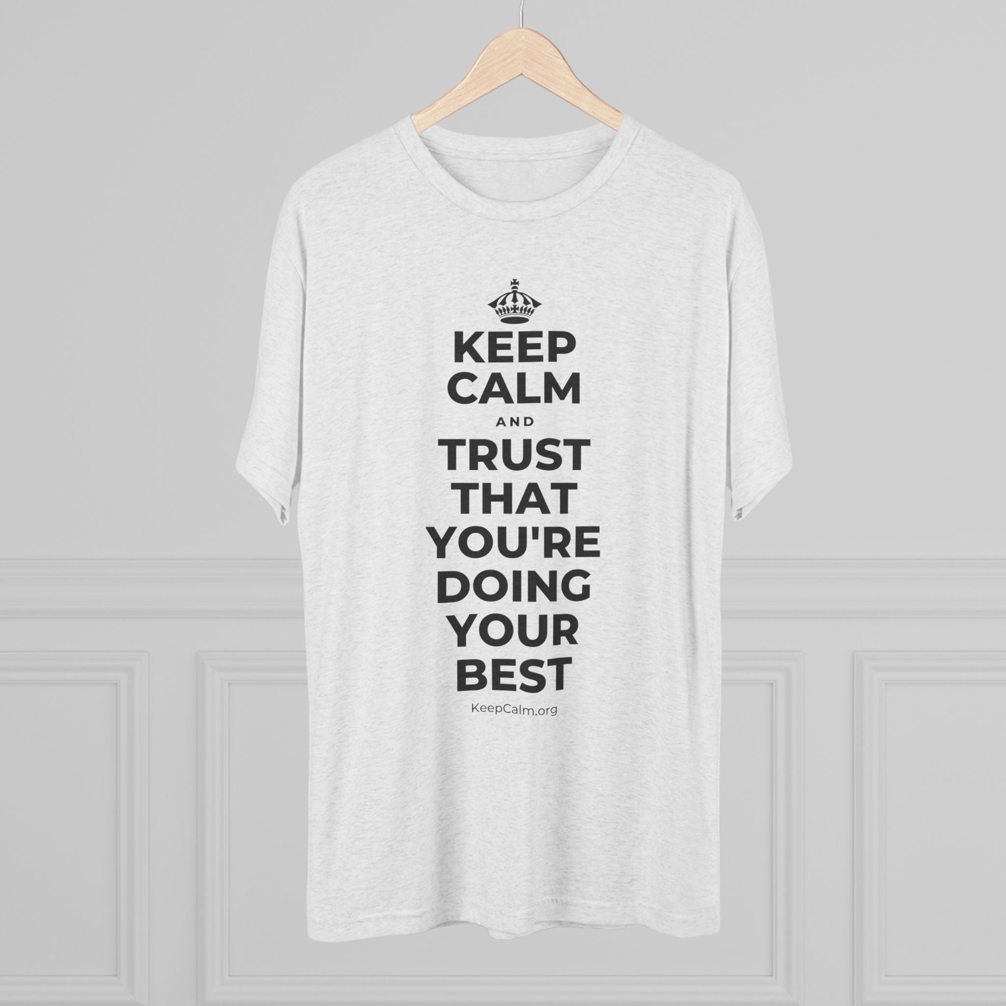 KEEP CALM AND TRUST THAT YOU'RE DOING YOUR BEST Tri-Blend Tee