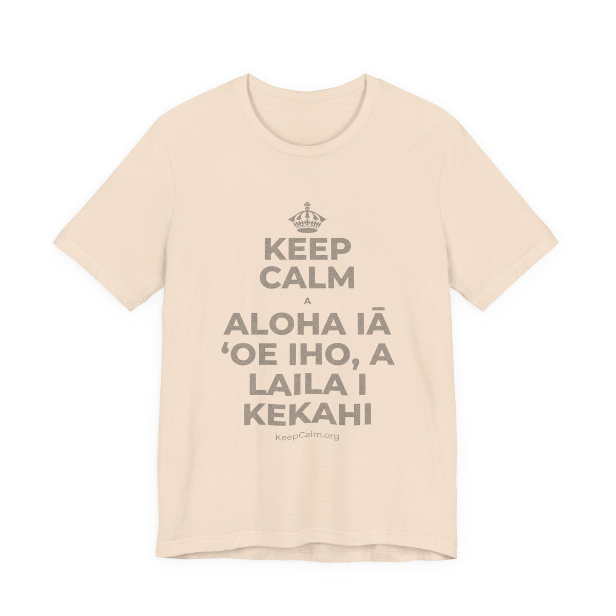 KEEP CALM A ALOHA IĀ ʻOE IHO, A LAILA I KEKAHI T-Shirt (Soft Cream–Heather Mauve)