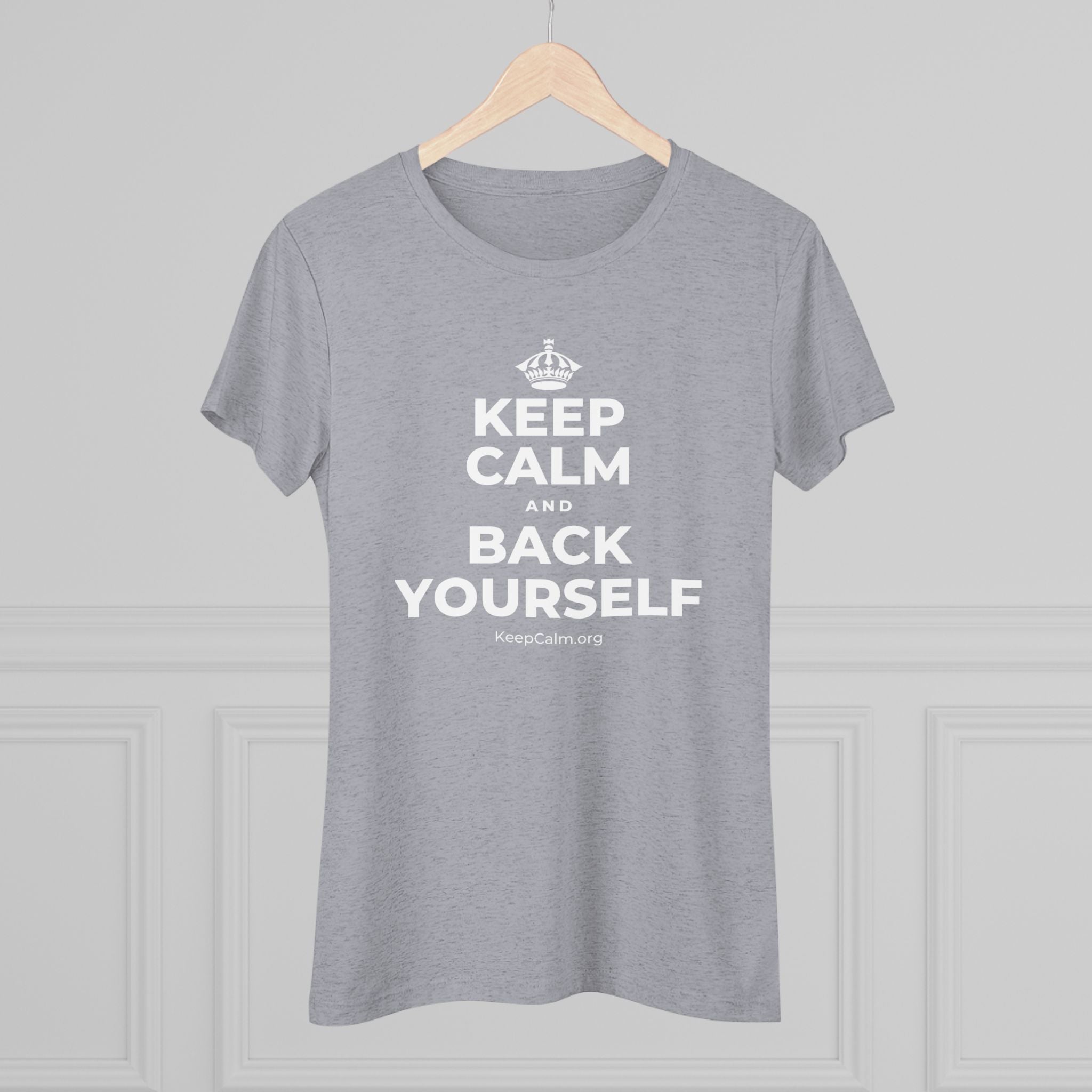 KEEP CALM AND BACK YOURSELF Women's Tri-Blend Tee